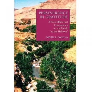Perseverance in Gratitude: Socio-Rhetorical Commentary on Hebrews by David A. deSilva