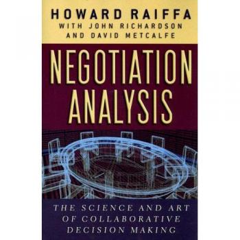 Negotiation Analysis: The Science and Art of Collaborative Decision Making