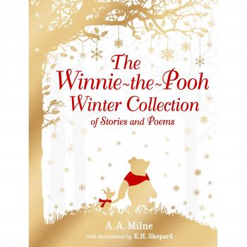 The Winnie-the-Pooh Winter Collection of Stories and Poems