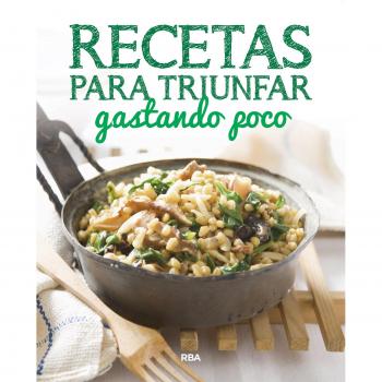 Recetas para triunfar gastando poco - , Redaccion Rba Libros, S.a.