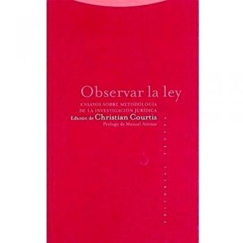 Observar La Ley. Ensayos Sobre Metodología De La Investigación Jurídica