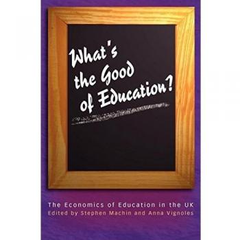 What's the Good of Education?: The Economics of Education in the UK