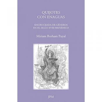 Quijotes con enaguas: Encrucijada de géneros en el siglo XVIII británico: 5 - Miriam Borham Puyal