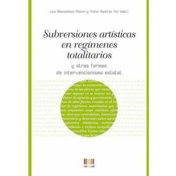 Subversiones artísticas en régimenes totalitarios y otras formas de intervencionismo estatal