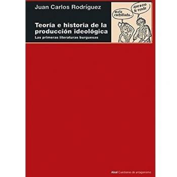 TEORIA E HISTORIA DE LA PRODUCCION IDEOLOGICA: Las primeras literaturas burguesas: 95 - Rodríguez Gómez, Juan Carlos