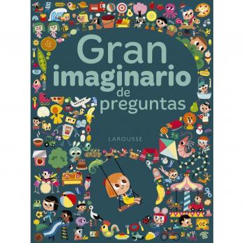 Gran imaginario de preguntas - Larousse Editorial