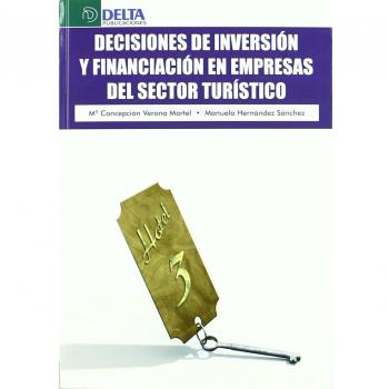 Decisiones de inversión y financiación en empresas del sector turístico - Verona Martel Concepcion/ Hernandez Sanchez