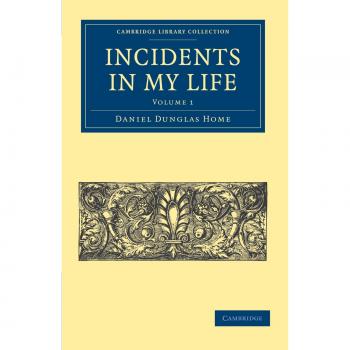 Colección de Incidentes en Mi Vida: Conjunto de 2 Volúmenes - Volumen 1 (Colección de Biblioteca de Cambridge - Espiritualismo y Conocimiento Esotérico)