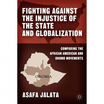 Fighting Against the Injustice of the State and Globalization: Comparing the African American and Oromo Movements