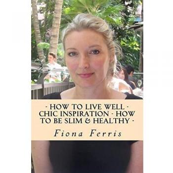 How to Live Well - Chic Inspiration - How to be Slim and Healthy