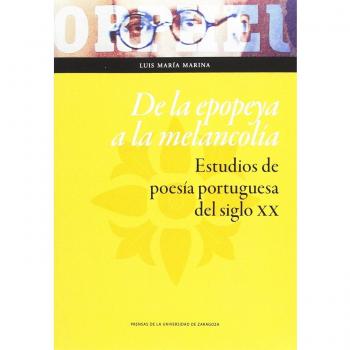 De la epopeya a la melancolía. Estudios de poesía portuguesa del siglo XX
