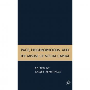 Race, Neighborhoods, and the Misuse of Social Capital