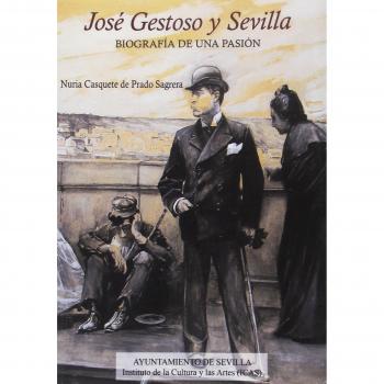 José Gestoso y Sevilla: Biografía de una pasión