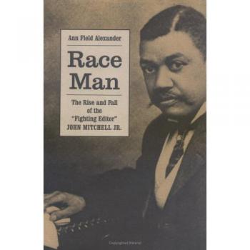 Race Man: The Rise and Fall of the Fighting Editor, John Mitchell Jr.