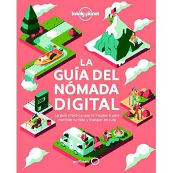 La guía del nómada digital: El manual práctico que te inspirará y te ayudará a cambiar tu vida y a trabajar viajando