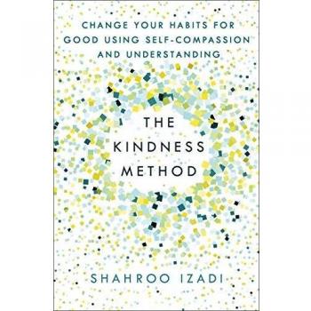 The Kindness Method: Change Your Habits for Good Using Self-Compassion and Understanding by Shahroo Izadi (Self-Help Book)
