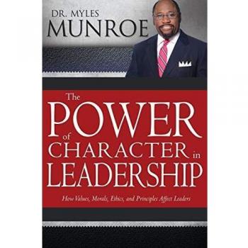 Power of Character in Leadership: How Values, Morals, Ethics, and Principles Affect Leaders