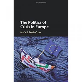 Politics of Crisis in Europe: Paperback Edition by Mai'a K. Davis Cross