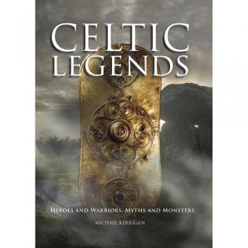 Celtic Legends - The Gods and Warriors, Myths and Monsters