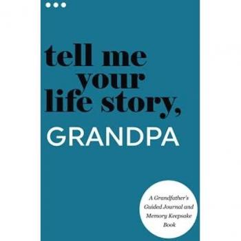 Tell Me Your Life Story, Grandpa: A Grandfather’s Guided Journal and Memory Keepsake Book