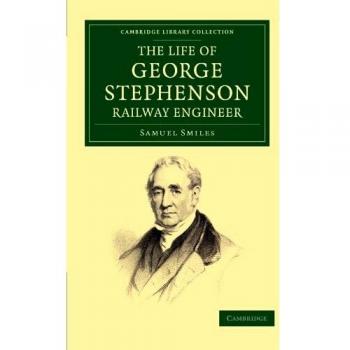 The Life of George Stephenson, Railway Engineer Paperback
