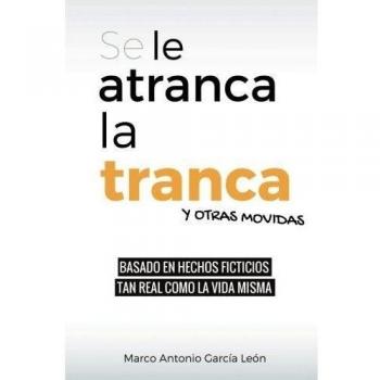 Se le atranca la tranca y otras movidas: Poesía y humor