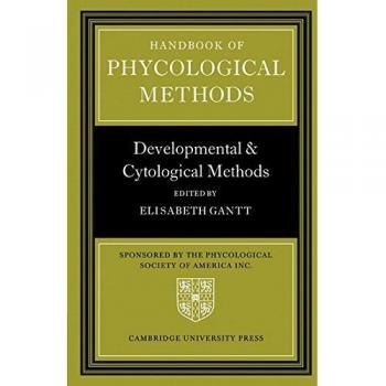Handbook of Phycological Methods: Developmental and Cytological Methods