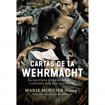 Cartas de la Wehrmacht: La segunda guerra mundial contada por los soldados - Marie Moutier