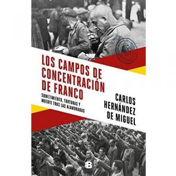 Los campos de concentración de Franco: Sometimiento, torturas y muerte tras las alambradas