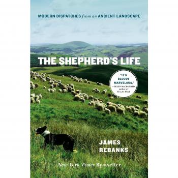 The Shepherd's Life: Modern Dispatches from an Ancient Landscape