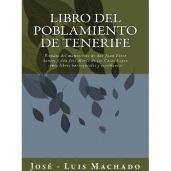 Libro del Poblamiento de Tenerife: Estudio del manuscrito de don Juan Pérez Santos y don José María de las Casas López sobre libros parroquiales y escribanías: Volume 2