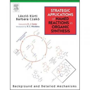 Strategic Applications of Named Reactions in Organic Synthesis,: Background and Detailed Mechanisms