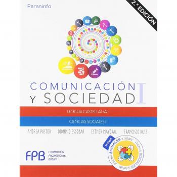 Comunicación y Sociedad I. 2.ª edición: Formación Profesional Básica - ESCOBAR , DIONISIO/MAYORAL , ESTHER/PASTOR , ANDREA/RUIZ , FRANCISCO