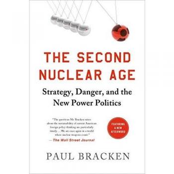 Second Nuclear Age, The: Strategy, Danger, and the New Power Politics