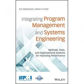 Integrating Program Management and Systems Engineering: Methods, Tools, and Organizational Systems for Improving Performance