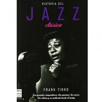 Historia del jazz clásico: Los grandes compositores, los músicos, las voces, los ritmos y su evolución hasta el swing