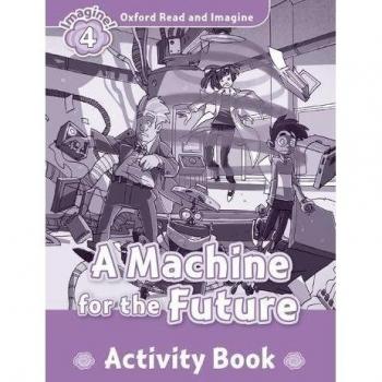Oxford Read And Imagine 4. Machine For The Future. Activity Book
