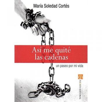 Así me quité las cadenas. Un paseo por mi vida