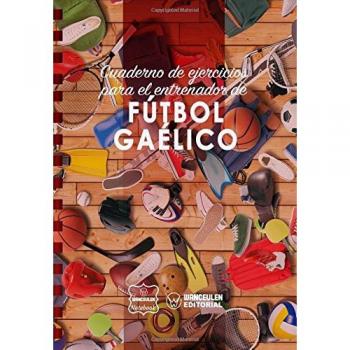Cuaderno de Ejercicios para el Entrenador de Fútbol Gaélico