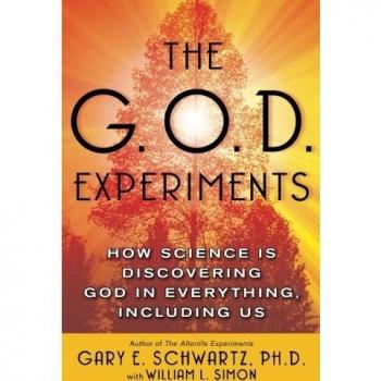 The G.O.D. Experiments: Discovering God Through Science and Consciousness