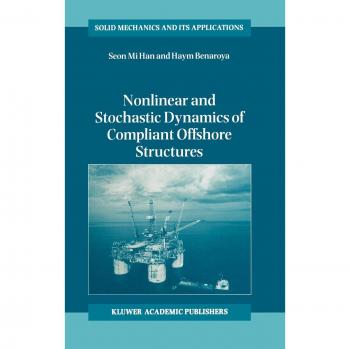 Nonlinear and Stochastic Dynamics of Compliant Offshore Structures: Solid Mechanics and Its Applications Volume 98