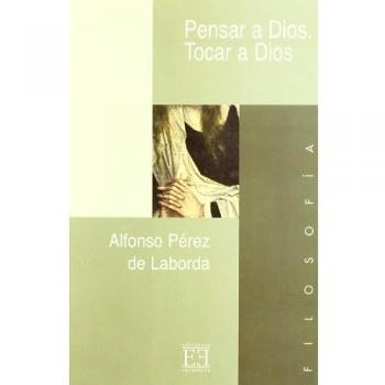 Pensar a Dios. Tocar a Dios - Alfonso Perez De Laborda