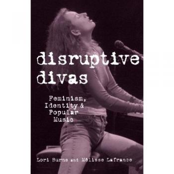 Disruptive Divas: Feminism, Identity, and Popular Music