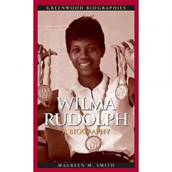 Wilma Rudolph: A Biography - Greenwood Biographies by Maureen Smith