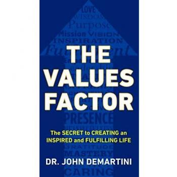 Values Factor: The Secret to Creating an Inspired and Fulfilling Life