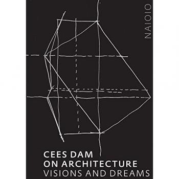 Cees Dam On Architecture. Visions And Dreams