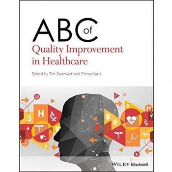 ABC of Quality Improvement in Healthcare by Tim Swanwick, published by John Wiley & Sons, Inc