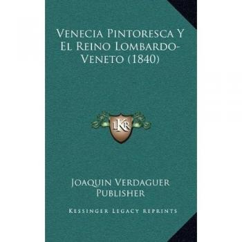Venecia Pintoresca Y El Reino Lombardo-Veneto