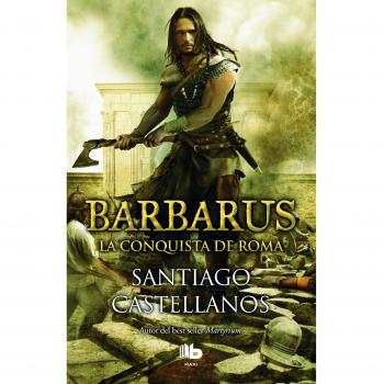 Barbarus. La conquista de Roma - Santiago Castellanos