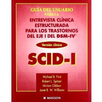 Guía del usuario para la entrevista clínica estructurada para los trastornos del eje I del DSM-IV® SCID-I